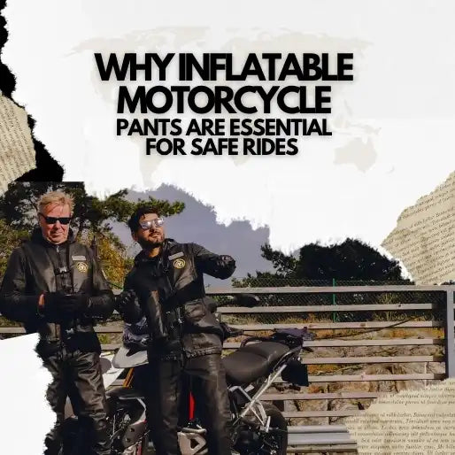 Why Inflatable Motorcycle Pants Are Essential for Safe Rides